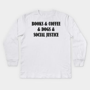 BOOKS & COFFEE & DOGS & SOCIAL JUSTICE Kids Long Sleeve T-Shirt